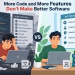 ⚙️ Debunking the Myth That More Code and More Features Make Better Software