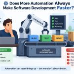 ⚙️ Does More Automation Always Make Software Development Faster?